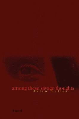 Astro Teller - Among These Savage Thoughts, Häftad. Tillgänglighet: Lägg i varukorg