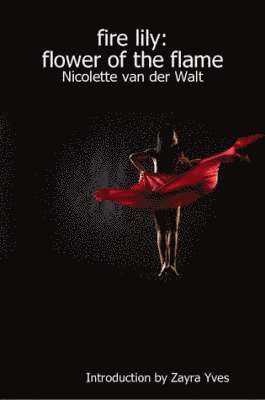 Nicolette van der Walt - Fire Lily: Flower of the Flame, Häftad