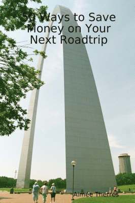 50 Ways to Save Money on Your Next Roadtrip av Aimee Therres