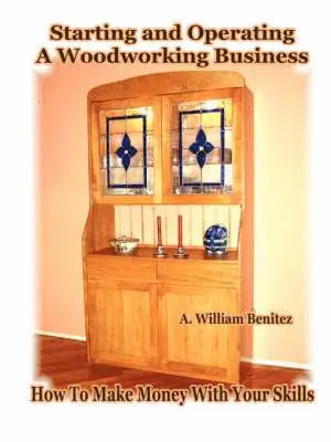 A. William Benitez - Starting and Operating A Woodworking Business: How To Make Money With Your Skills, Häftad. Tillgänglighet: Tillfälligt slut