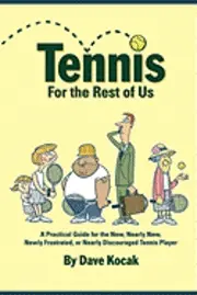 Dave Kocak - Tennis For The Rest Of Us: A Practical Guide For The New, Nearly New, Newly Frustrated Or Nearly Discouraged Tennis Player, Häftad. Tillgänglighet: Lägg i varukorg