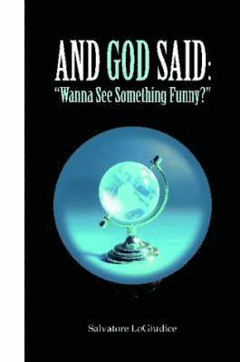 Salvatore LoGiudice - And God Said: Wanna See Something Funny?, Häftad