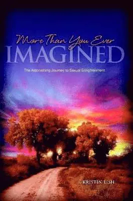 More Than You Ever Imagined--The Astonishing Journey to Sexual Enlightenment
