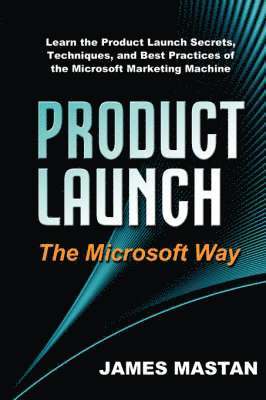 James Mastan - Product Launch the Microsoft Way, Inbunden