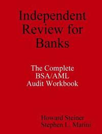 Independent Review for Banks - The Complete BSA/AML Audit Workbook