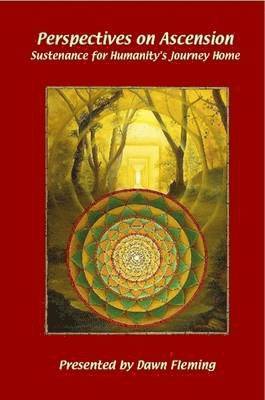 Dawn Fleming - Perspectives on Ascension: Sustenance For Humanity's Journey Home, Häftad