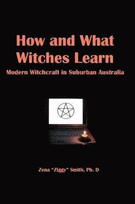 Ziggy Smith - How and What Witches Learn: Modern Witchcraft in Suburban Australia, Häftad