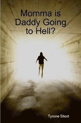 Tyrone Short - Momma is Daddy Going to Hell?, Häftad. Tillgänglighet: Lägg i varukorg