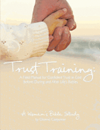 Dionne H. Carpenter - Trust Training: A Field Manual for Confident Trust in God Before, During and After Life's Battles, Häftad