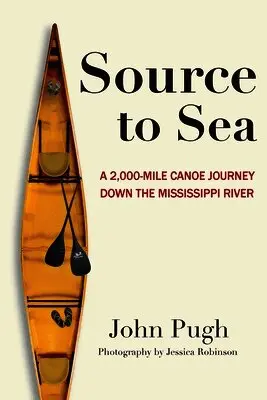 Source to Sea - A 2,000 Mile Canoe Journey Down the Mississippi River