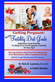 Colette Bouchez, Phd Niels H. Lauersen MD - The New Fertility Diet Guide: Delicious Food Secrets To Help You Get Pregnant Faster At Any Age, Häftad. Tillgänglighet: Lägg i varukorg