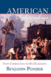 Benjamin Ponder - American Independence: From Common Sense to the Declaration, Häftad. Tillgänglighet: Lägg i varukorg