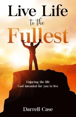Darrell Case - Live Life to the Fullest: Enjoying the life God intended for you to live, Häftad. Tillgänglighet: Lägg i varukorg