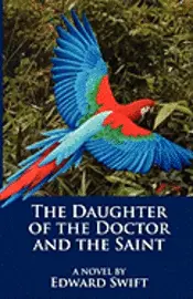 Edward Swift - The Daughter of the Doctor and the Saint, Häftad. Tillgänglighet: Lägg i varukorg