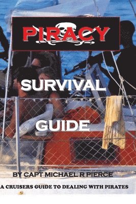 Michael R. Pierce - Piracy Survival Guide: A cruisers guide to dealing with piracy, Häftad