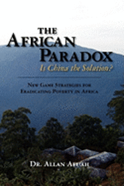 Allan Afuah - The African Paradox. Is China the Solution?: New Game Strategies For Eradicating Poverty In Africa, Häftad. Tillgänglighet: Lägg i varukorg