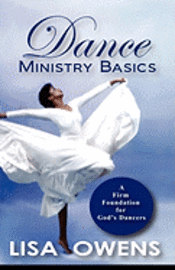 Dance Ministry Basics: A Firm Foundation for God's Dancers
