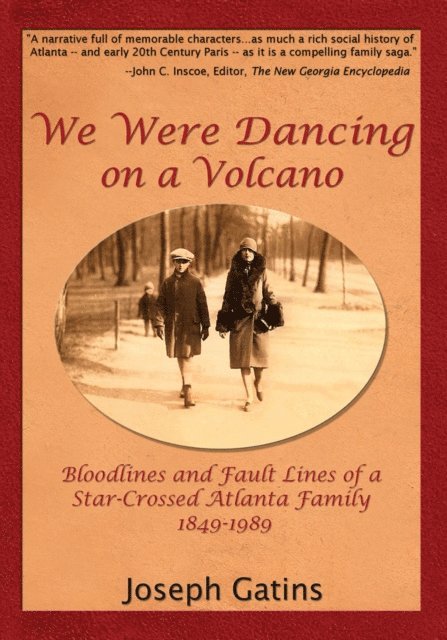 Joseph Gatins - We Were Dancing on a Volcano: Bloodlines and Fault Lines of a Star-Crossed Atlanta Family 1849-1989, E-bok. Tillgänglighet: Lägg i varukorg