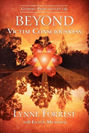 Lynne Forrest - Guiding Principles for Life Beyond Victim Consciousness, Häftad