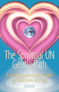 The Spiritual UN Gentle Path: A Manifesto for Earth People to Build Love on Light, Häftad