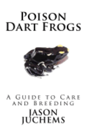 Jason Juchems - Poison Dart Frogs: A Guide to Care and Breeding, Häftad