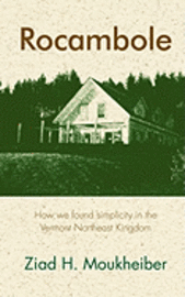 Ziad H. Moukheiber - Rocambole: How we found simplicity in the Vermont Northeast Kingdom, Häftad