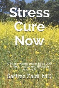 Stress Cure Now: A Stress Management Book With A New, Logical and Effective Approach