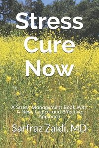 Stress Cure Now: A Stress Management Book With A New, Logical and Effective Approach