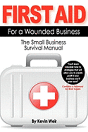 Kevin Weir - First Aid For A Wounded Business: The Small Business Survival Manual, Häftad