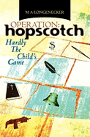 M. A. Longenecker - Operation: Hopscotch: Hardly The Child's Game, Häftad