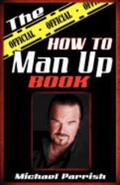 Michael Parrish - "The Official How To Man Up Book", Häftad