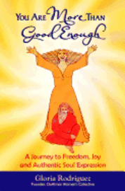Gloria Rodriguez - You Are More Than Good Enough: A Journey to Freedom, Joy and Authentic Soul Expression, Häftad. Tillgänglighet: Lägg i varukorg