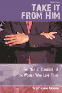 Shantae A. Charles - Take It From Him: For Men of Standard & The Women Who Love Them, Häftad. Tillgänglighet: Lägg i varukorg