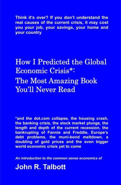 John R. Talbott - How I Predicted the Global Economic Crisis*: The Most Amazing Book You'll Never Read, E-bok. Tillgänglighet: Lägg i varukorg