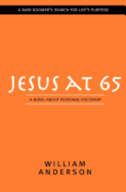 William Anderson - Jesus at 65: A Novel About Personal Discovery, Häftad