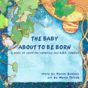 Karen Daniels - The Baby About to Be Born: a story of spirit for adoptive and A.R.T. families., Häftad