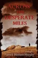 Patrick Michael Murphy - Across the Desperate Miles, Häftad. Tillgänglighet: Lägg i varukorg