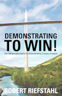 Robert Riefstahl - Demonstrating To Win!: The Indispensable Guide for Demonstrating Complex Products, Häftad. Tillgänglighet: Lägg i varukorg