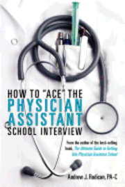 Andrew J. Rodican - How To Ace The Physician Assistant School Interview: From the author of the best -selling book, The Ultimate Guide to Getting Into Physician Assistant, Häftad. Tillgänglighet: Lägg i varukorg