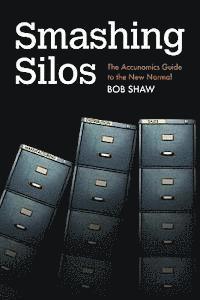 Bob Shaw - Smashing Silos: The Accunomics Guide to the New Normal, Häftad