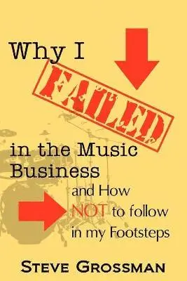 Steve Grossman - Why I FAILED in the Music Business, Häftad. Tillgänglighet: Lägg i varukorg