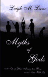 Leigh M. Lane - Myths of Gods: A Tale of What Always has Been and Never Will Be, Häftad