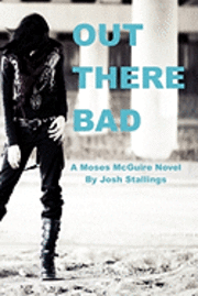 Josh Stallings - Out There Bad: (A Moses McGuire Novel), Häftad