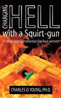 Charging Hell with a Squirt-gun: An Inspirational Instruction for Soul-winners