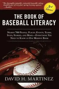The Book of Baseball Literacy: 3rd Edition: Nearly 700 People, Places, Events, Teams, Stats, and Stories-Everything You Need to Know in One Massive Bo