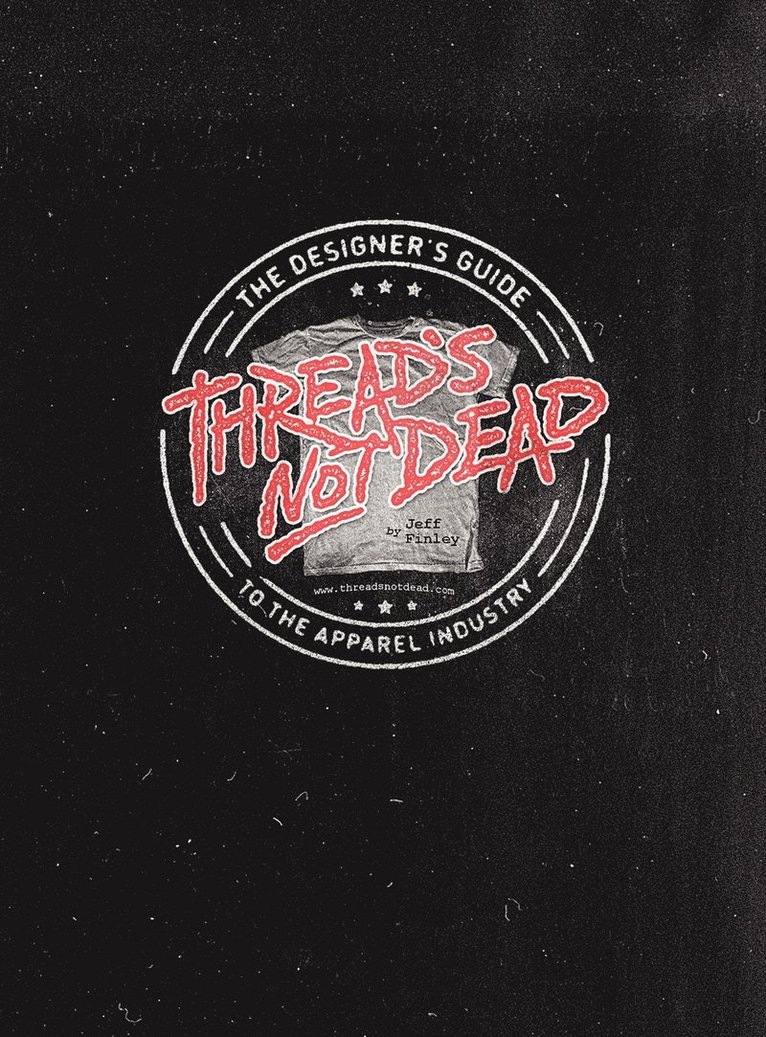 Thread's Not Dead: The Designer's Guide to the Apparel Industry