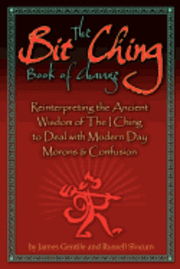 James Gentile, Russell H. Slocum - The Bit Ching Book of Change: Reinterpreting the Ancient Wisdom of The I Ching to Deal with Modern Day Morons & Confusion, Häftad. Tillgänglighet: Lägg i varukorg