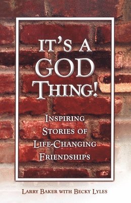 Becky Lyles, Larry Baker - It's a God Thing!: Inspiring Stories of Life-Changing Friendships, Häftad