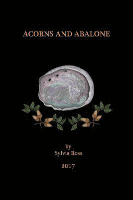 Sylvia Ross - Acorns and Abalone: a collection of work, Häftad