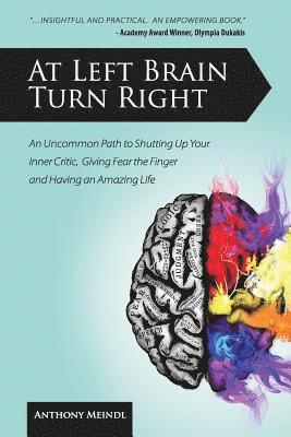 Anthony Meindl - At Left Brain Turn Right: An Uncommon Path to Shutting Up Your Inner Critic, Giving Fear the Finger & Having an Amazing Life!, Häftad. Tillgänglighet: Lägg i varukorg